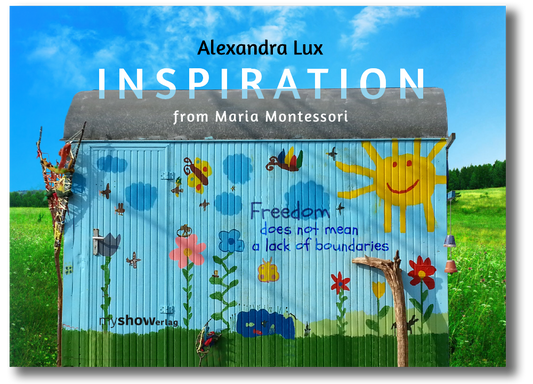 Inspiration  from Maria Montessori - Freedom does not mean a lack of boundaries - Alexandra Lux
