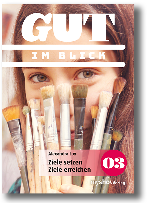 GUT 03 - IM BLICK - Ziele setzen, Ziele erreichen. Alexandra Lux
