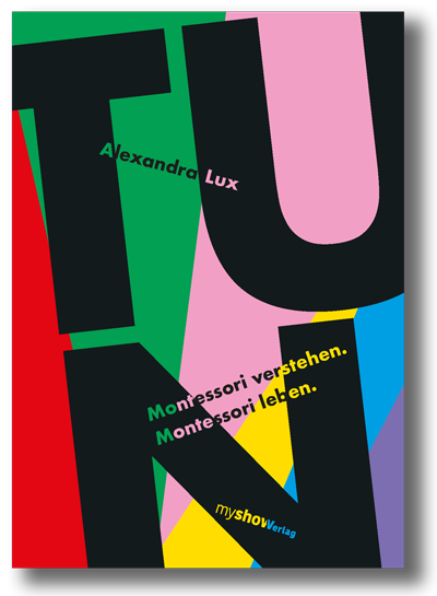 TUN - Montessori verstehen. Montessori lieben - Alexandra Lux