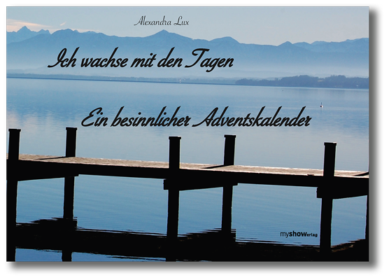 Ich wachse mit den Tagen - Ein besinnlicher Adventskalender - Alexandra Lux